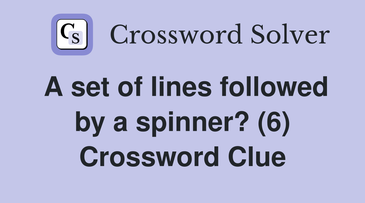A set of lines followed by a spinner? (6) Crossword Clue