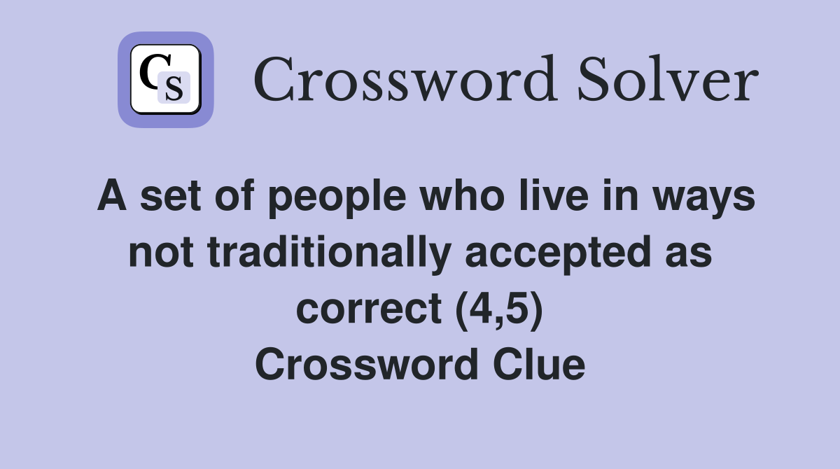 A set of people who live in ways not traditionally accepted as correct (4,5) Crossword Clue
