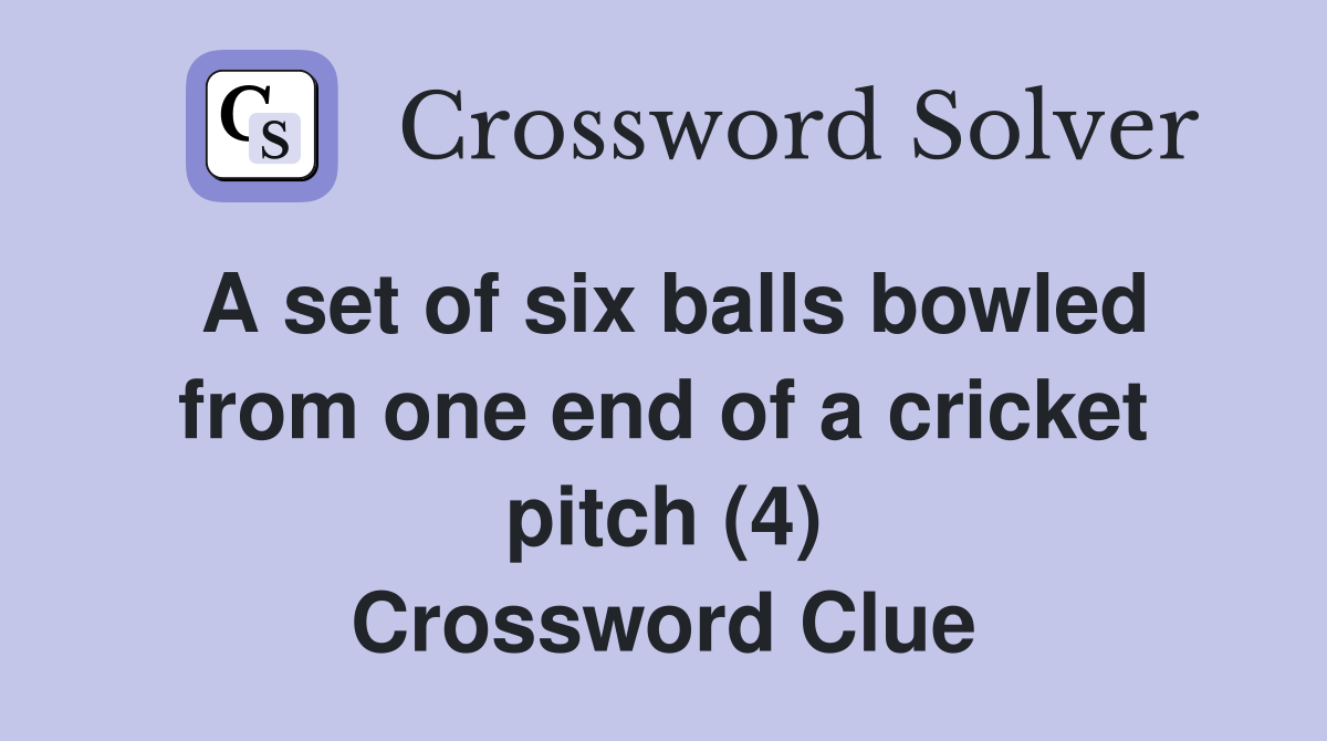 A set of six balls bowled from one end of a cricket pitch (4) Crossword Clue