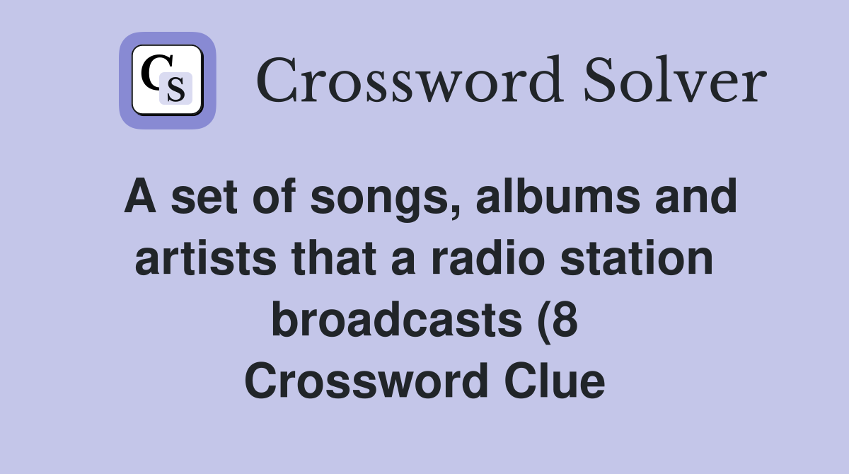 A set of songs albums and artists that a radio station broadcasts (8 A set of songs albums and artists that a radio station broadcasts (8