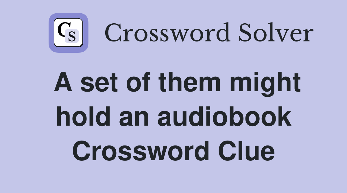 A set of them might hold an audiobook Crossword Clue
