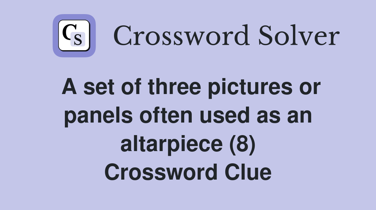 A set of three pictures or panels often used as an altarpiece (8) Crossword Clue