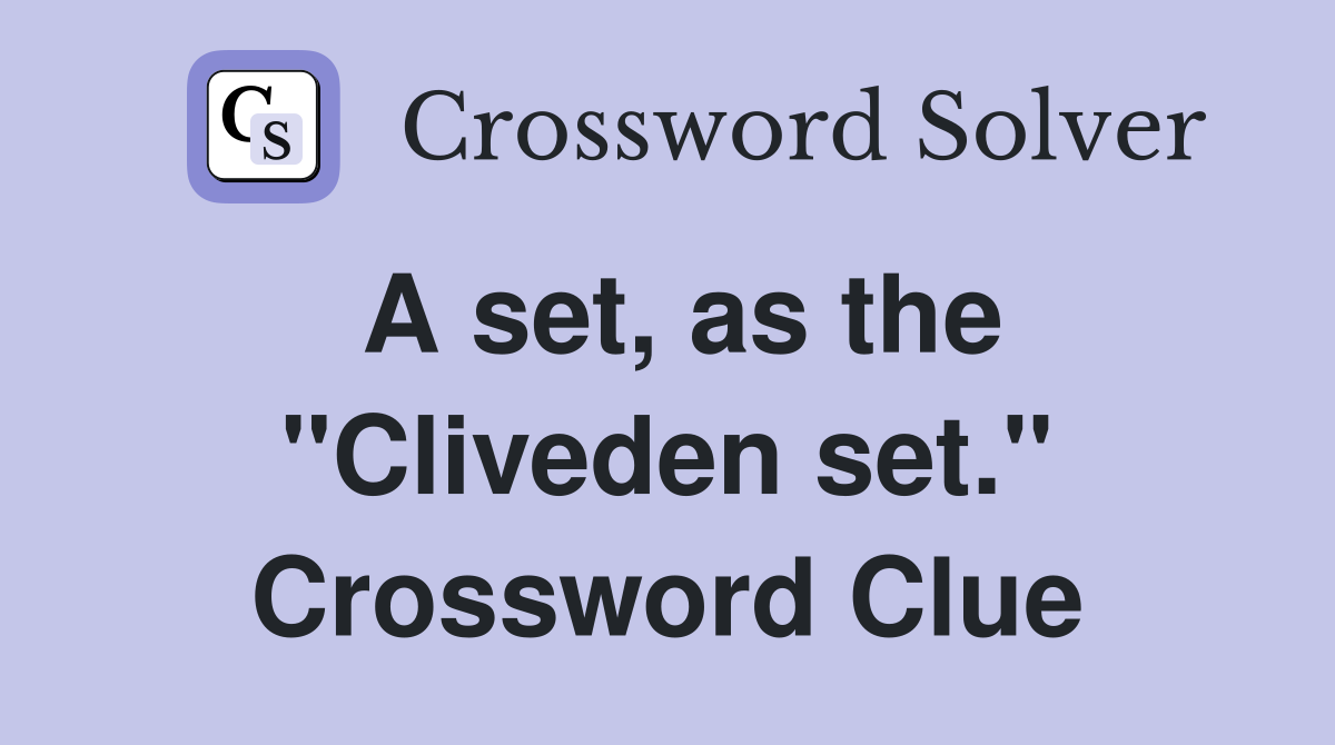 A set, as the "Cliveden set." Crossword Clue