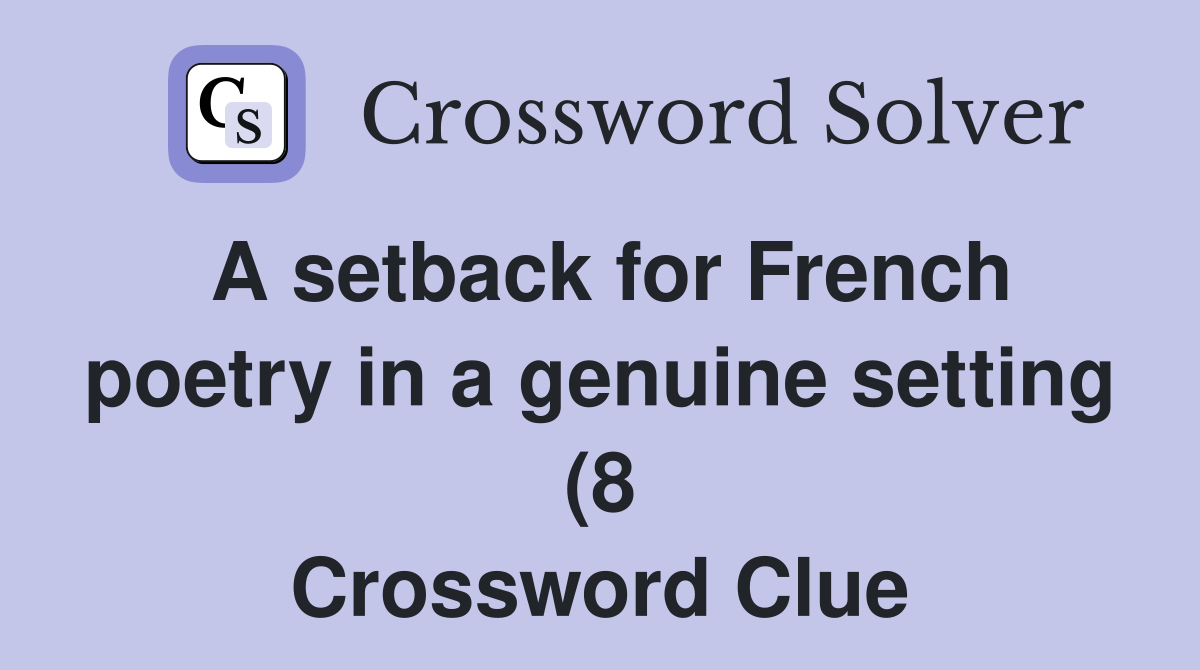 A setback for French poetry in a genuine setting (8) Crossword Clue A setback for French poetry in a genuine setting (8) Crossword Clue