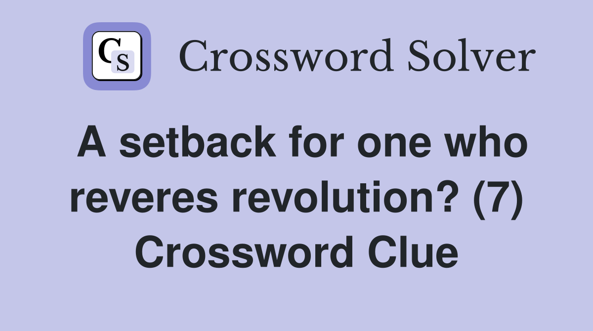 A setback for one who reveres revolution? (7) Crossword Clue