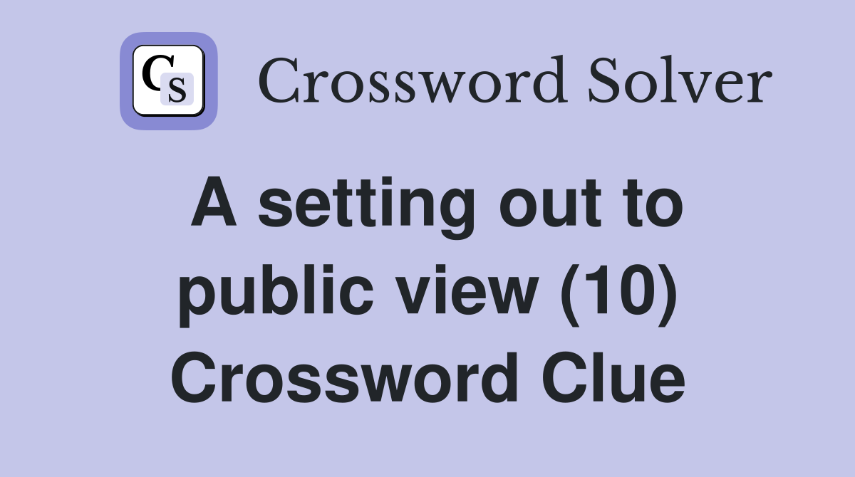 A setting out to public view (10) Crossword Clue