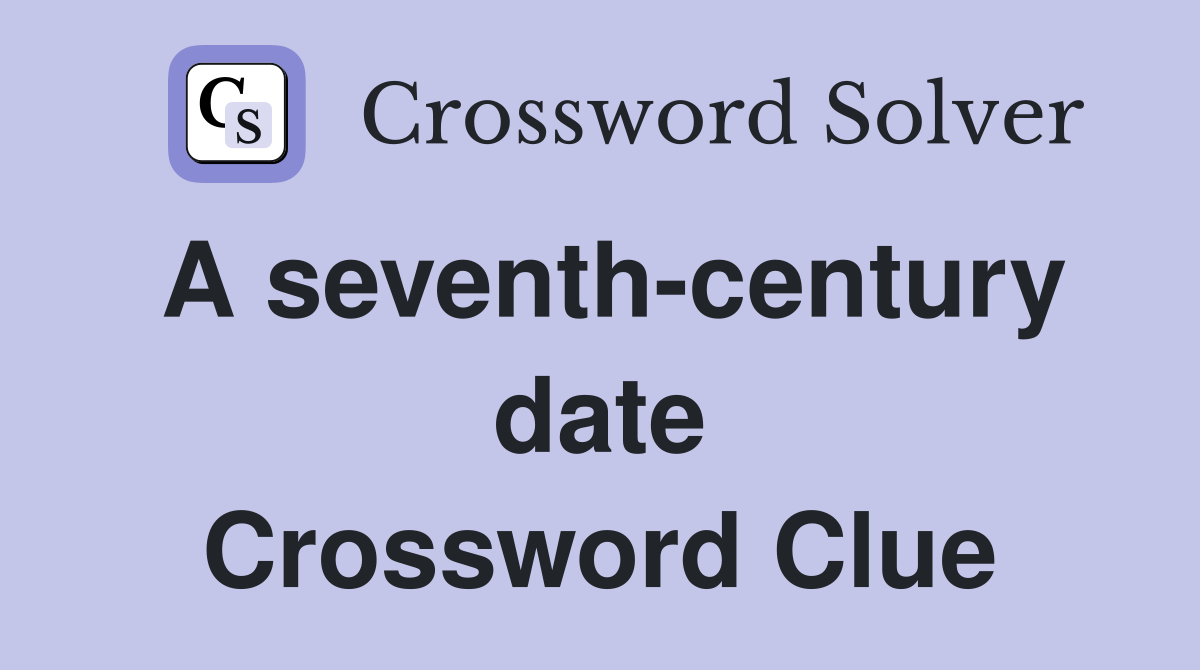 A seventh-century date Crossword Clue