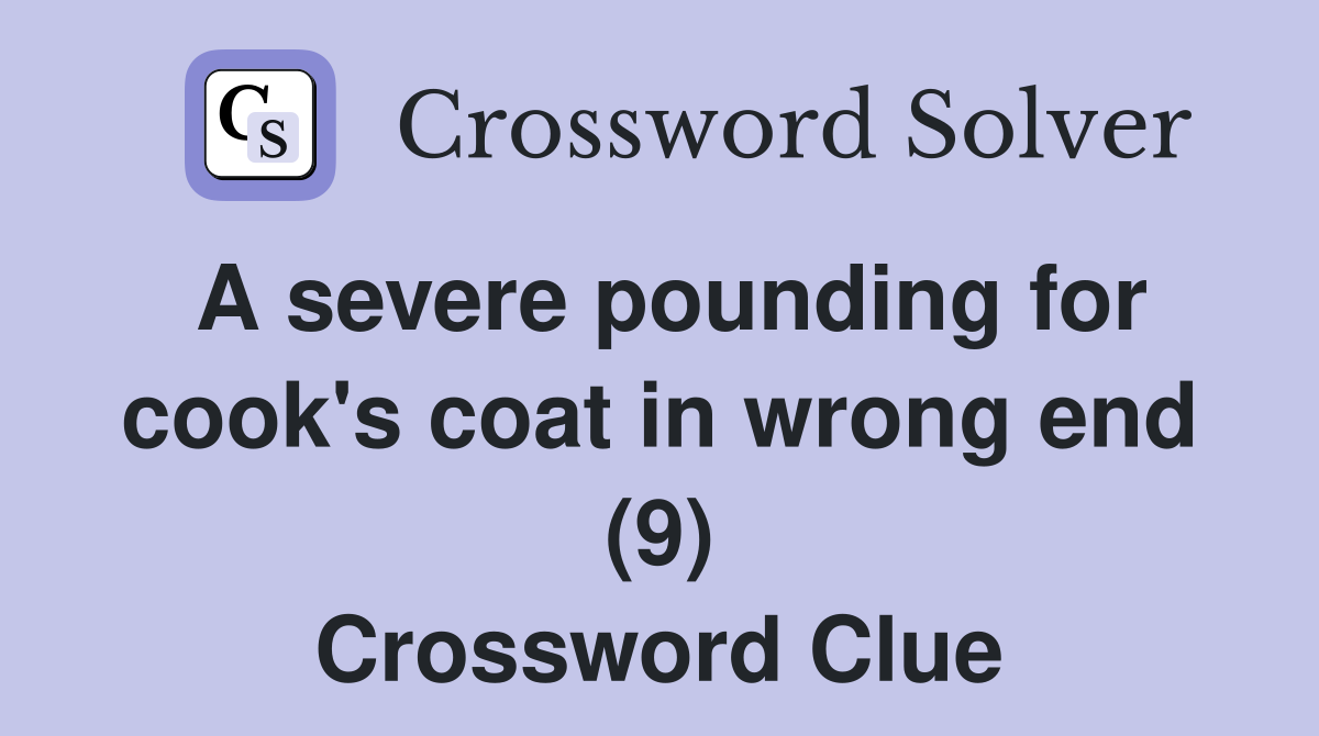 A severe pounding for cook's coat in wrong end (9) Crossword Clue