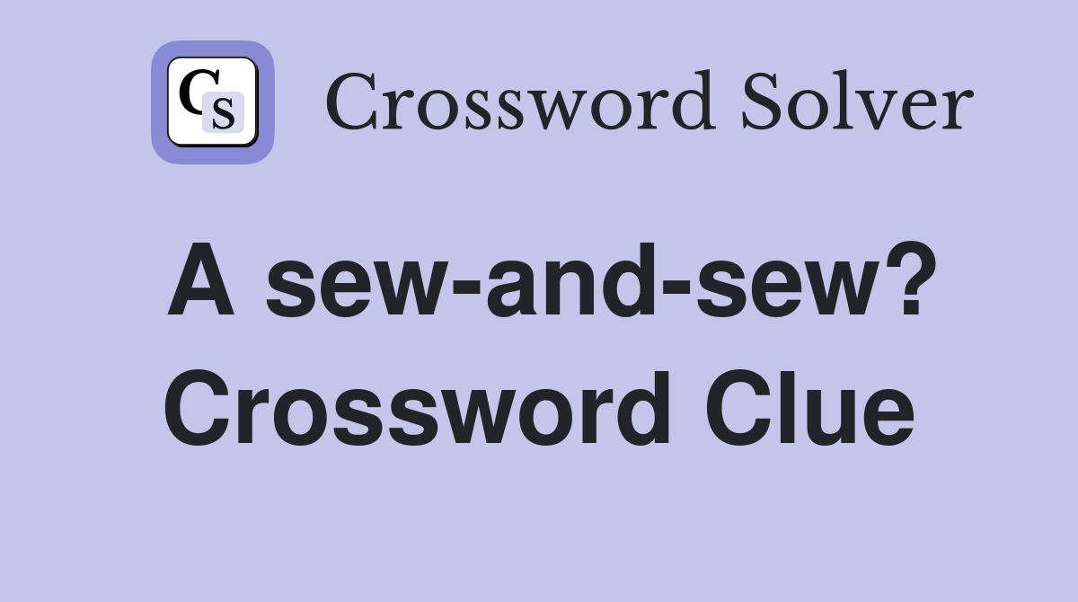A sew-and-sew? Crossword Clue