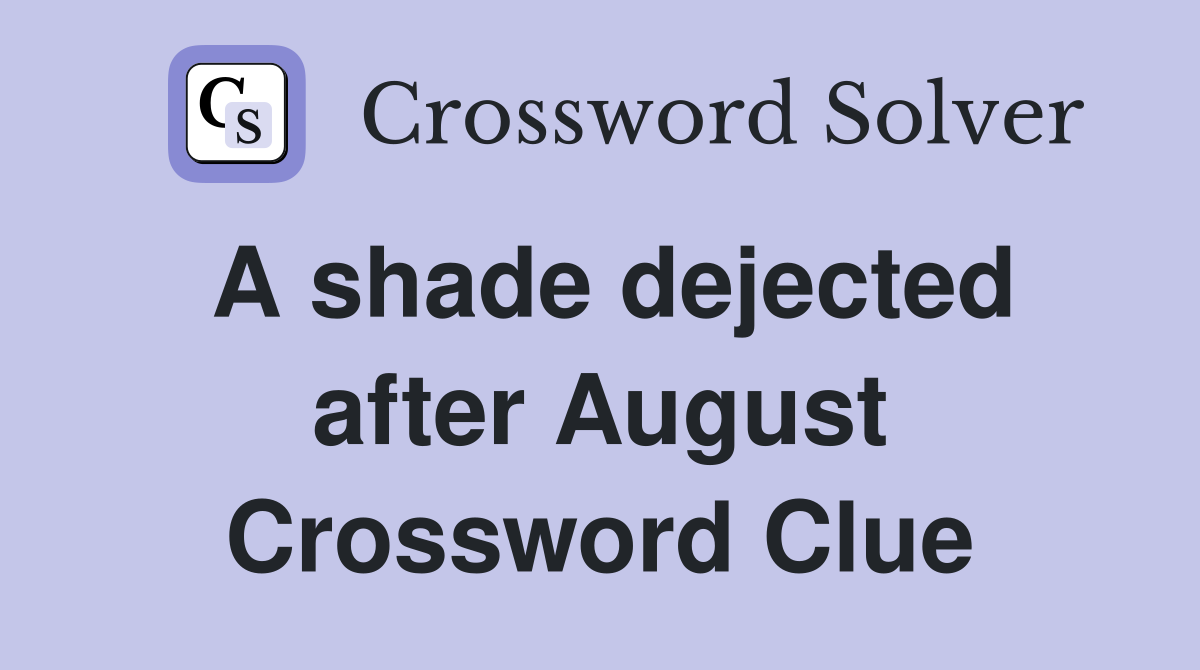 A shade dejected after August Crossword Clue