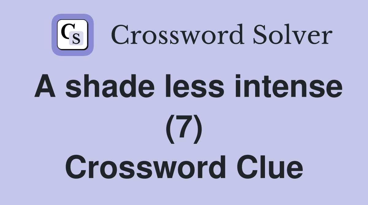 A shade less intense (7) Crossword Clue
