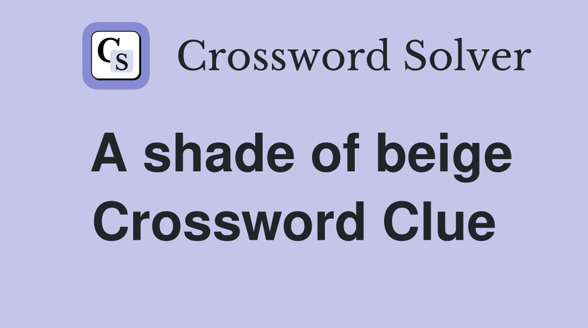 A shade of beige Crossword Clue