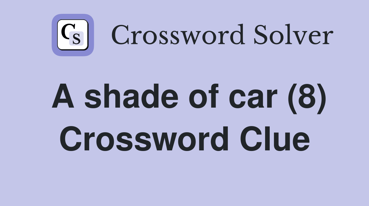 A shade of car (8) Crossword Clue