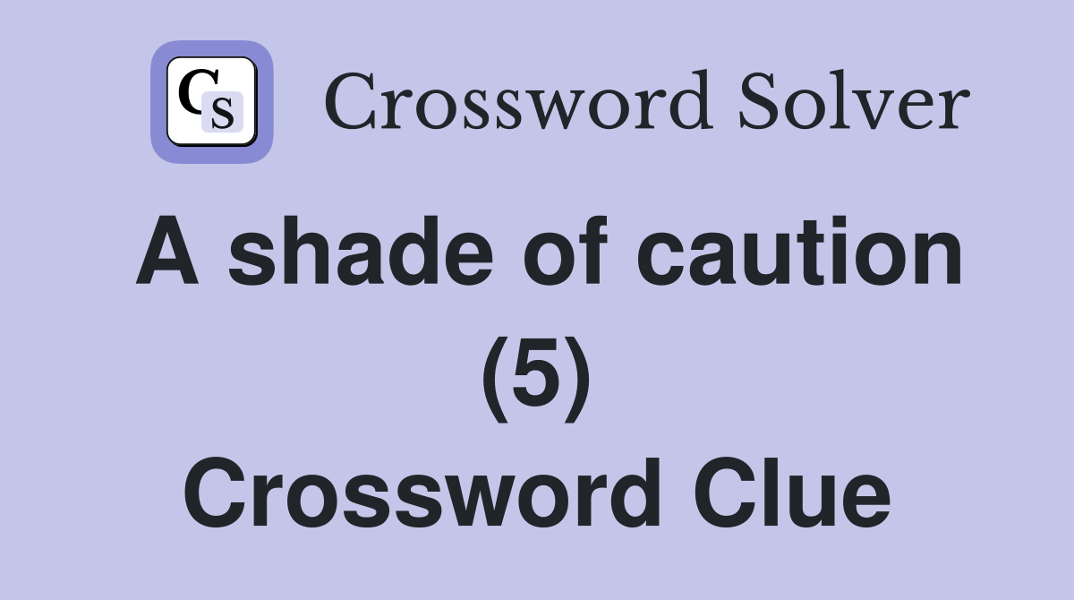 A shade of caution (5) Crossword Clue