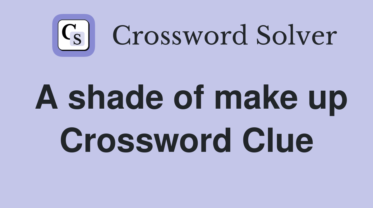 A shade of make up Crossword Clue