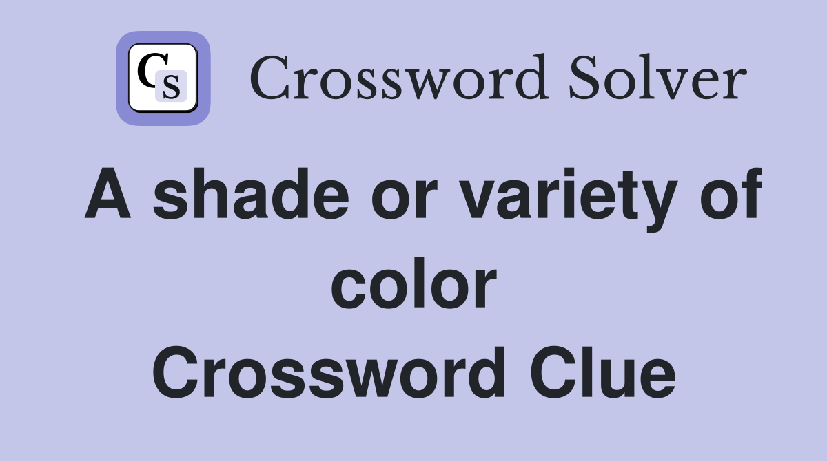 A shade or variety of color Crossword Clue
