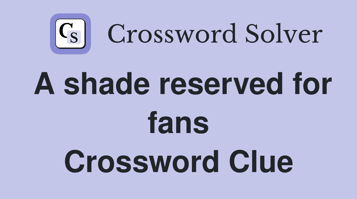 A shade reserved for fans Crossword Clue