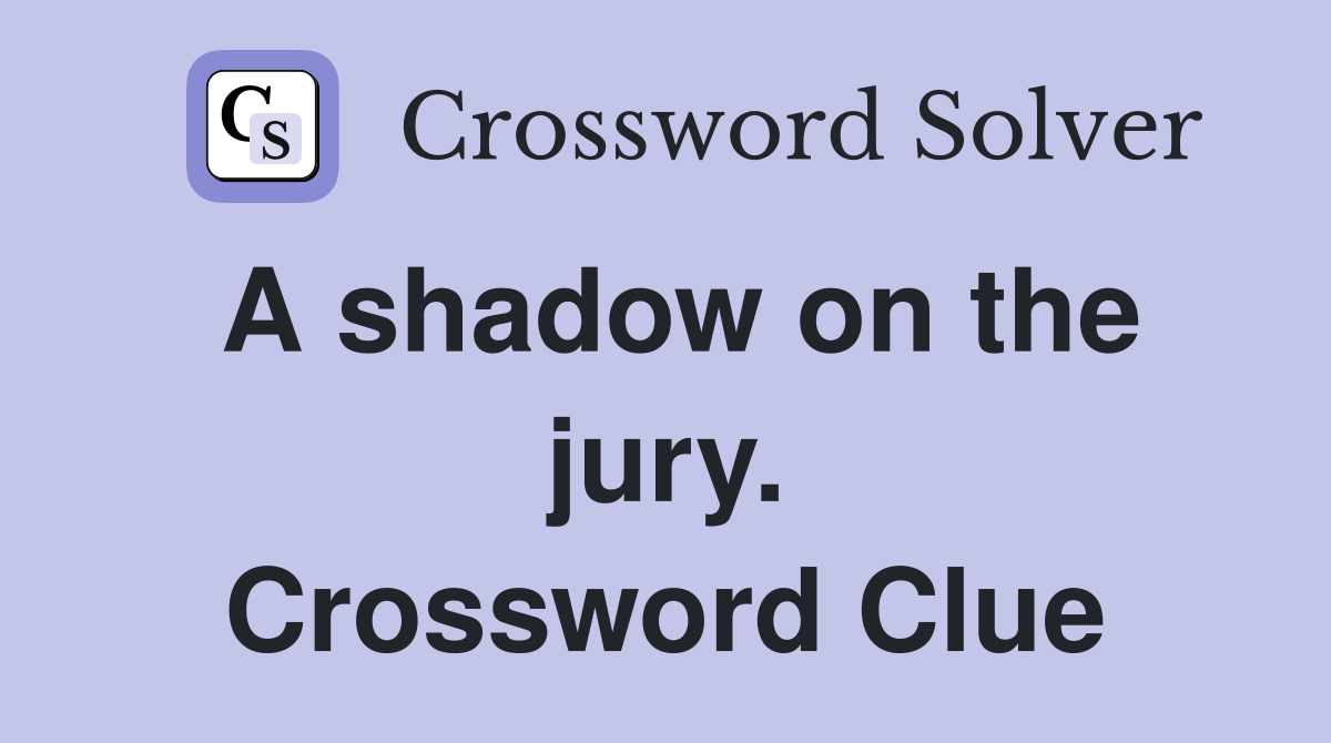 A shadow on the jury. Crossword Clue