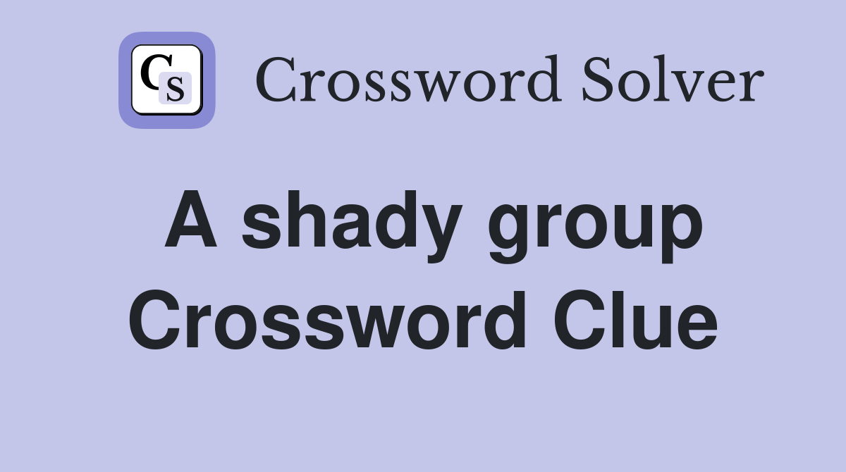 A shady group Crossword Clue