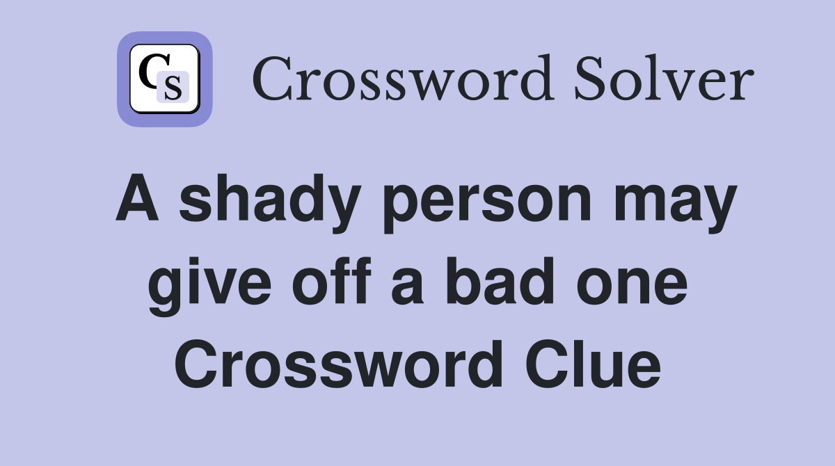 A shady person may give off a bad one Crossword Clue