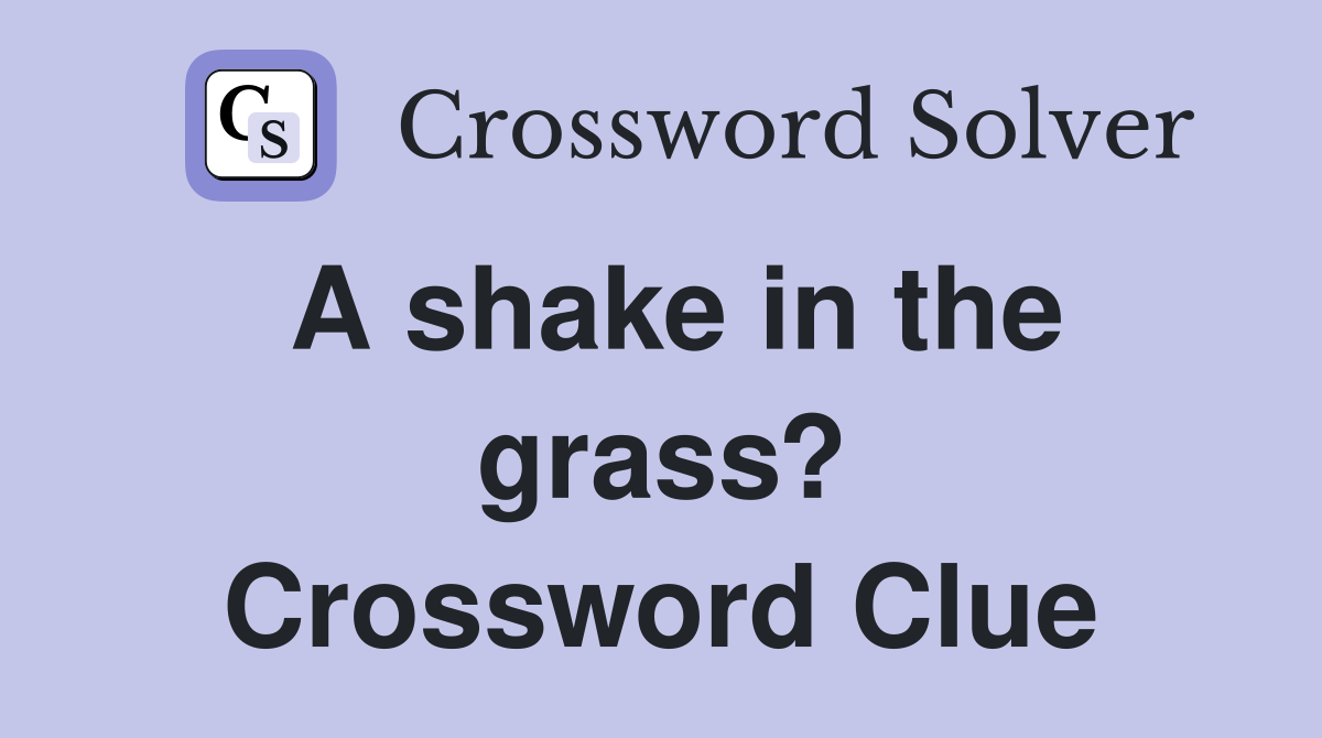 A shake in the grass? Crossword Clue