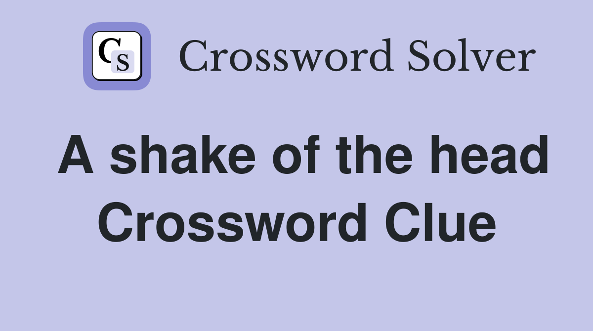 A shake of the head Crossword Clue