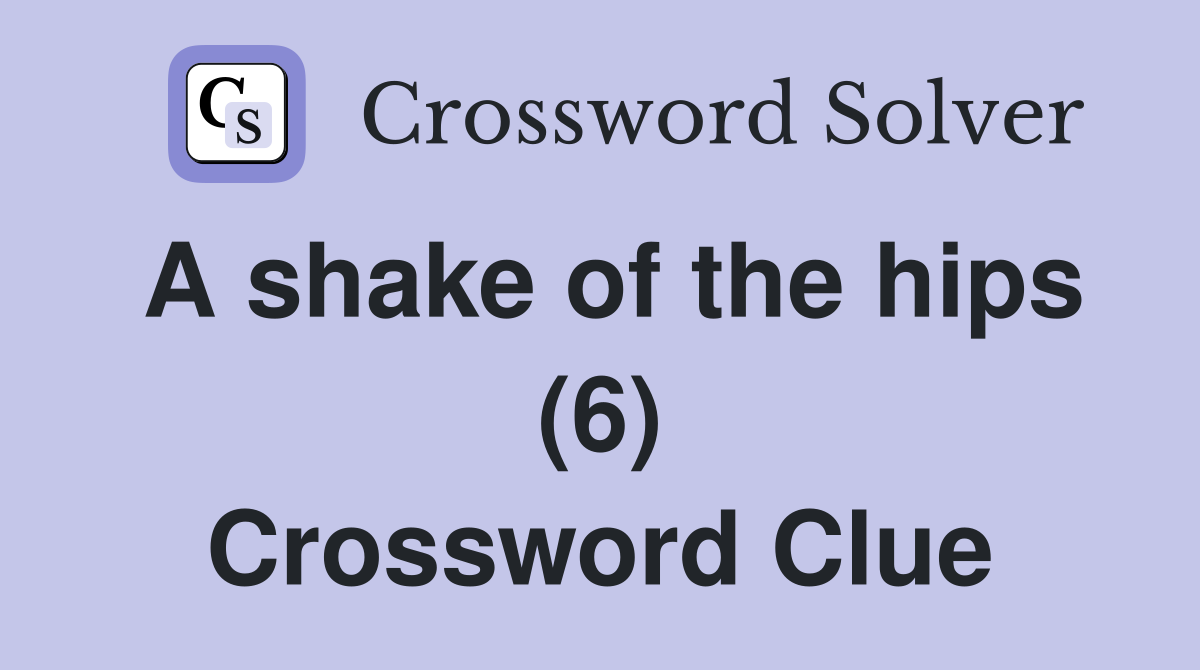 A shake of the hips (6) Crossword Clue