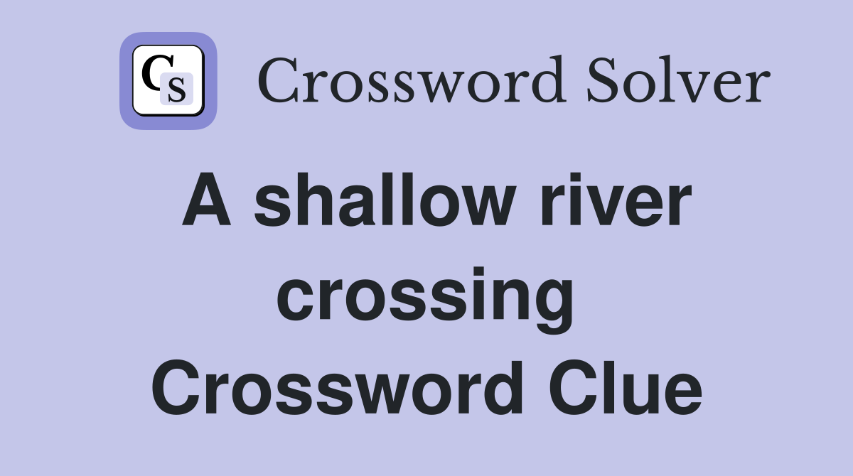 A shallow river crossing Crossword Clue