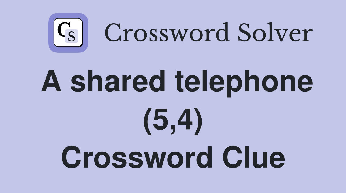 A shared telephone (5,4) Crossword Clue