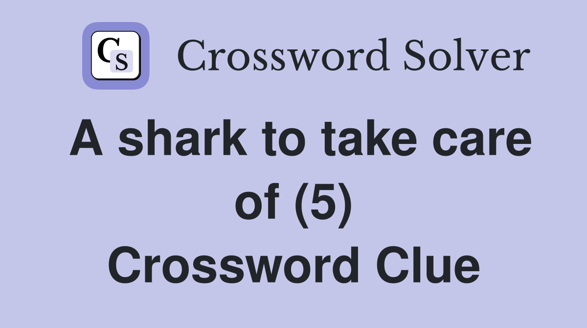 A shark to take care of (5) Crossword Clue