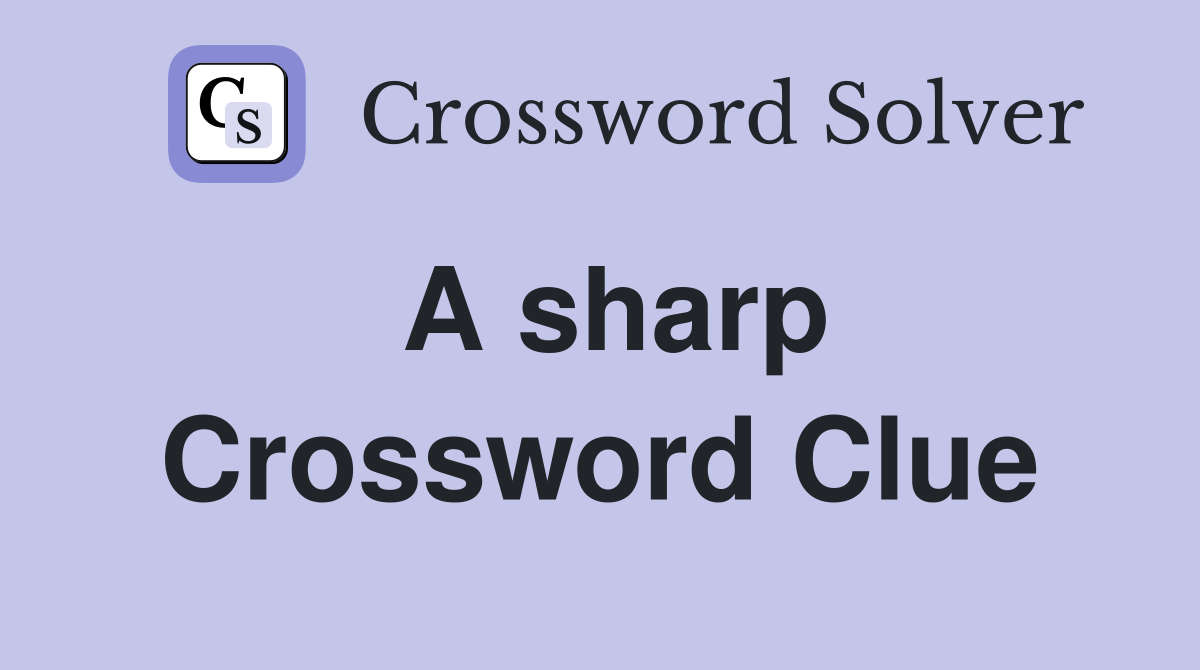 A sharp Crossword Clue