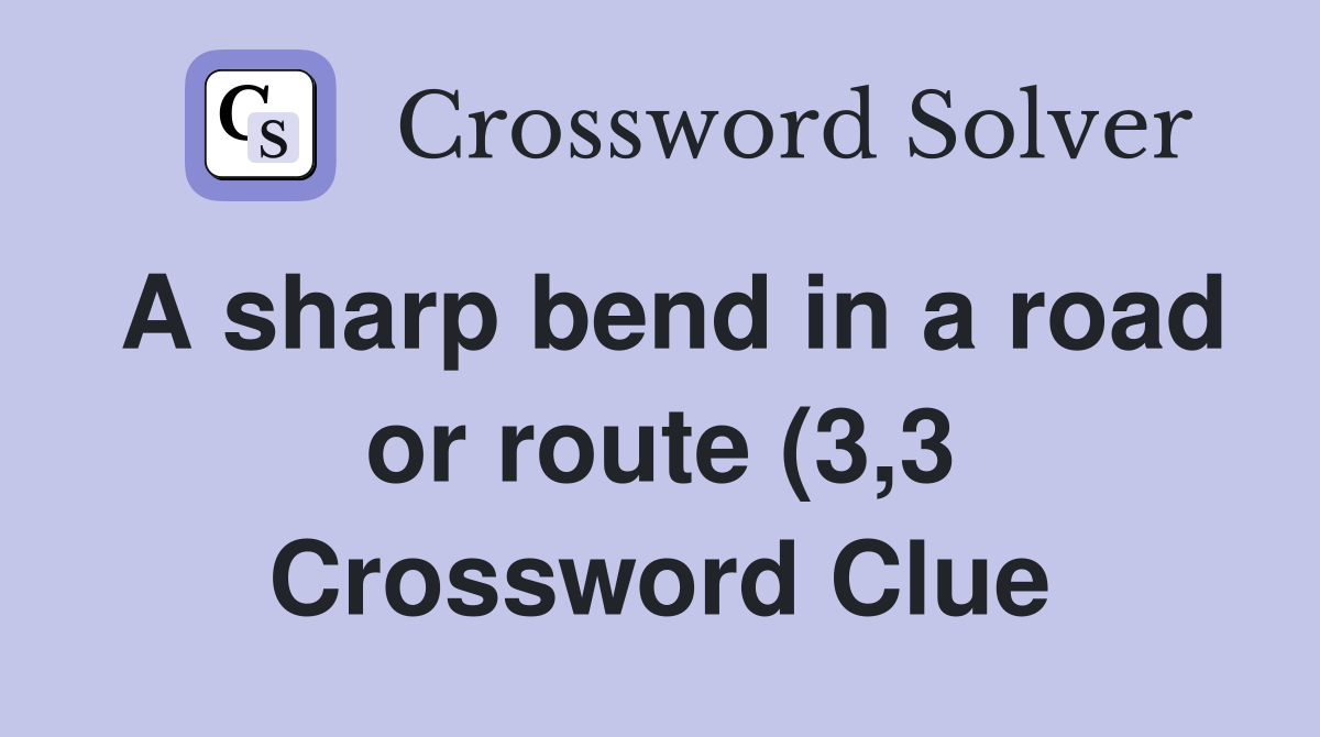 A sharp bend in a road or route (3 3) Crossword Clue Answers A sharp bend in a road or route (3 3) Crossword Clue Answers