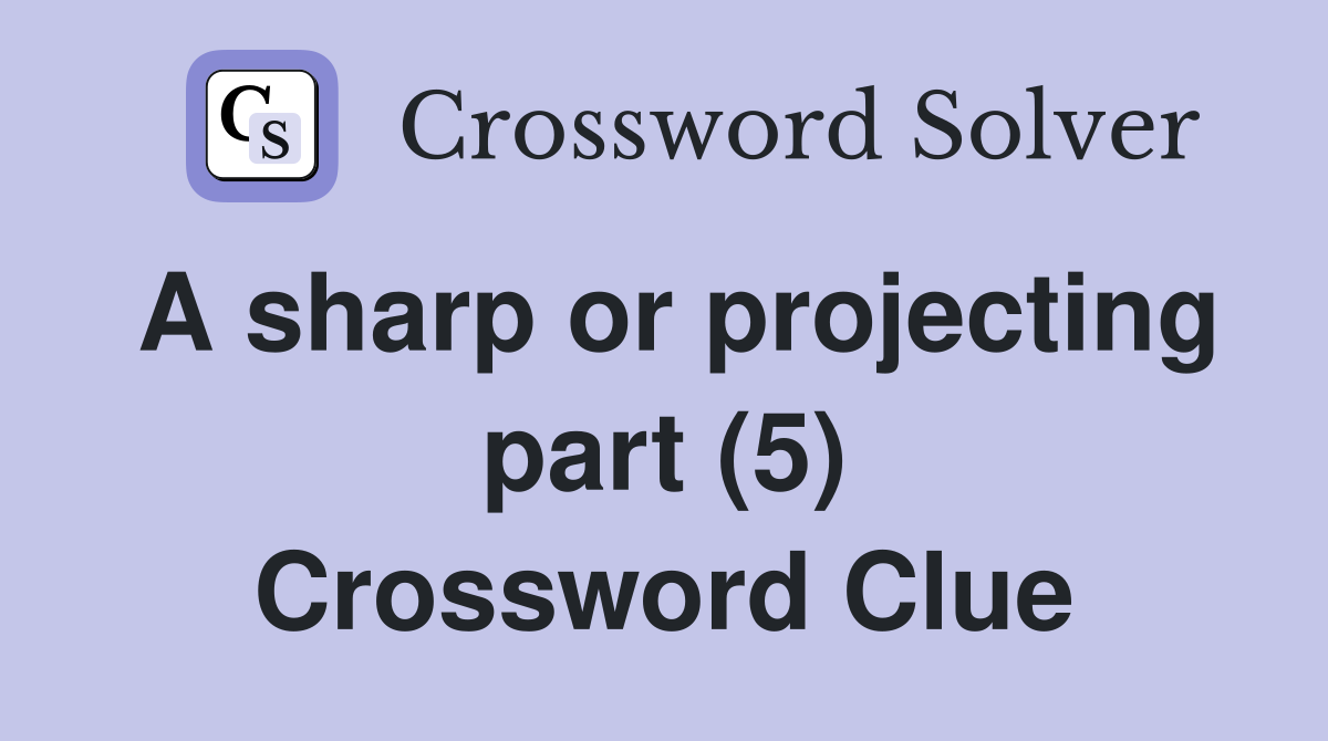 A sharp or projecting part (5) Crossword Clue