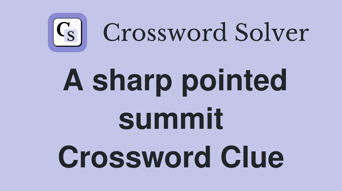 A sharp pointed summit Crossword Clue