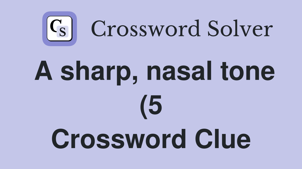 A sharp nasal tone (5) Crossword Clue Answers Crossword Solver A sharp nasal tone (5) Crossword Clue Answers Crossword Solver