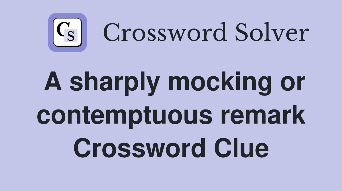 A sharply mocking or contemptuous remark Crossword Clue