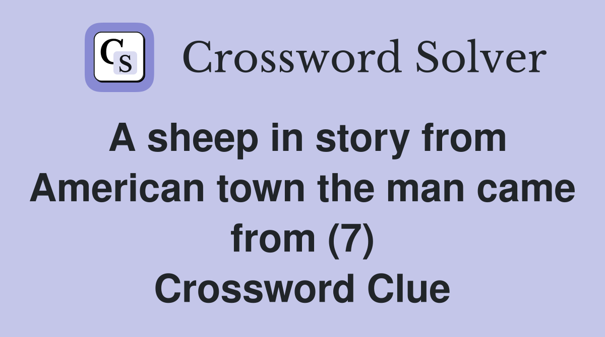 A sheep in story from American town the man came from (7) Crossword Clue