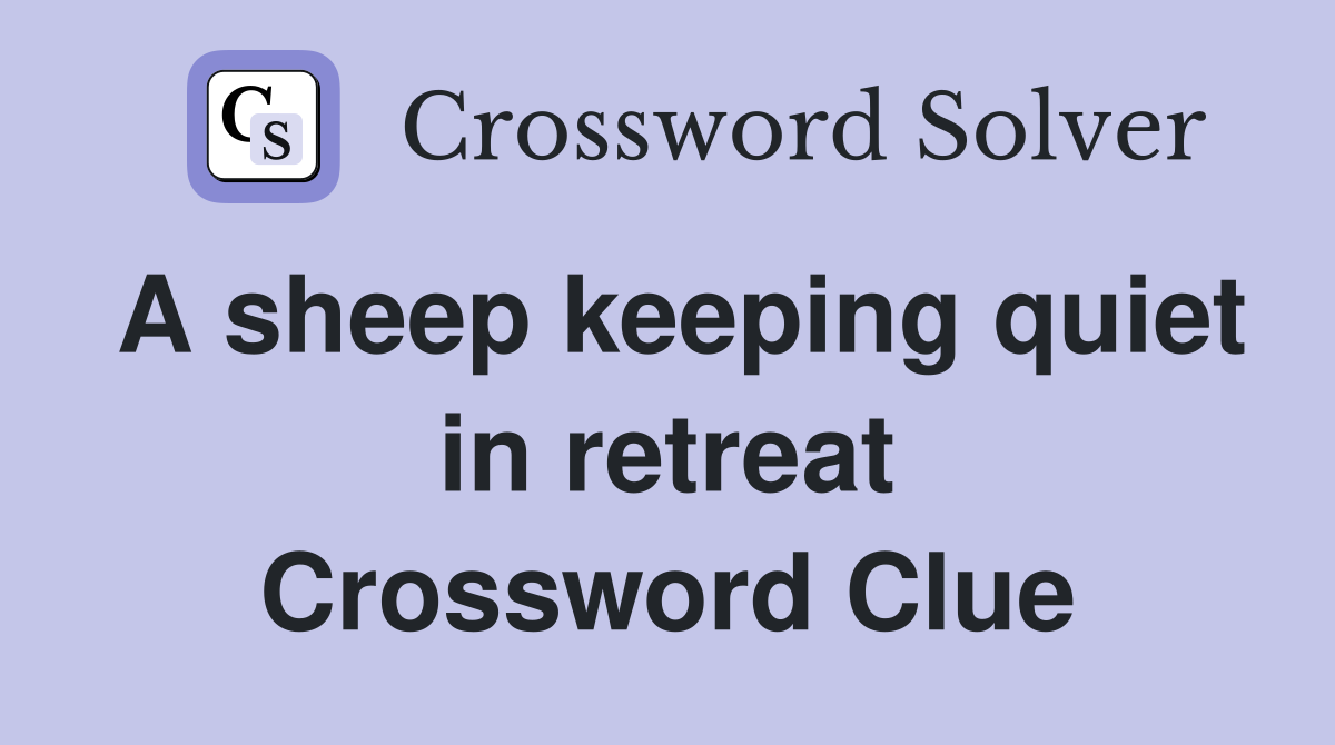 A sheep keeping quiet in retreat Crossword Clue