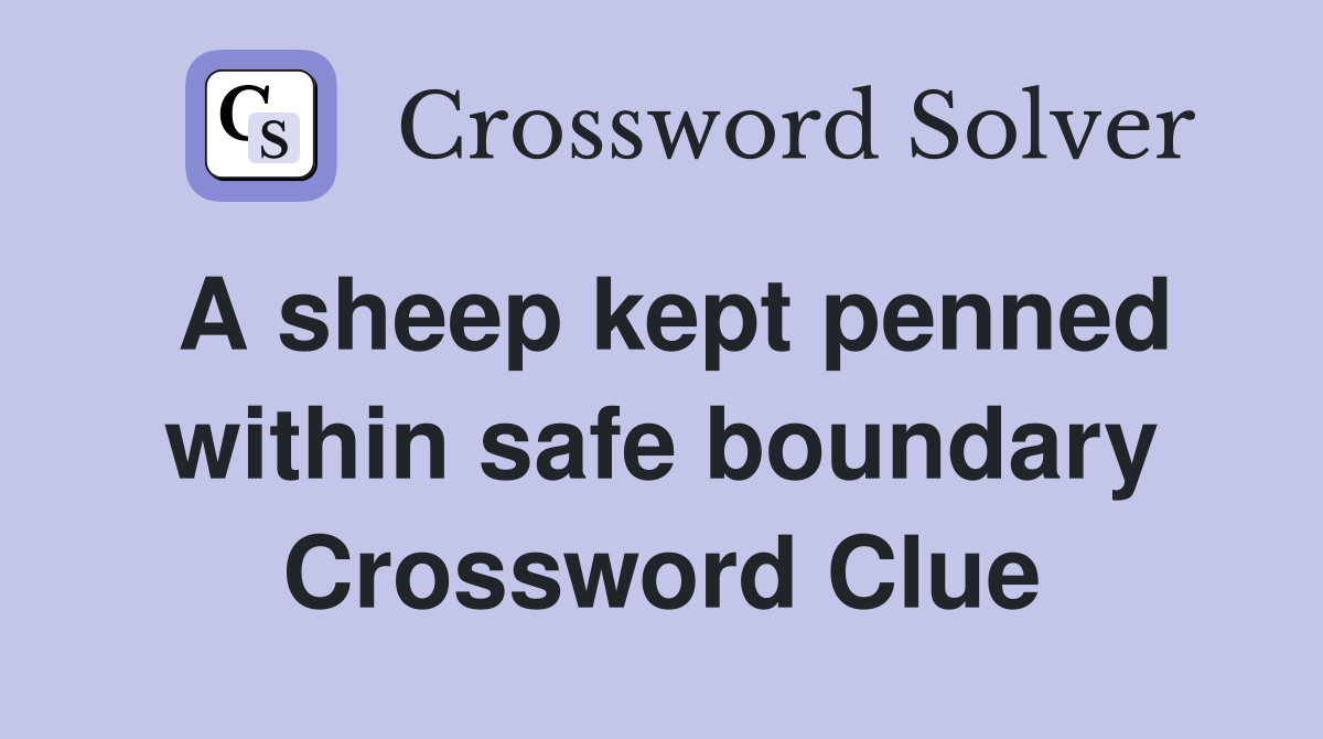 A sheep kept penned within safe boundary Crossword Clue