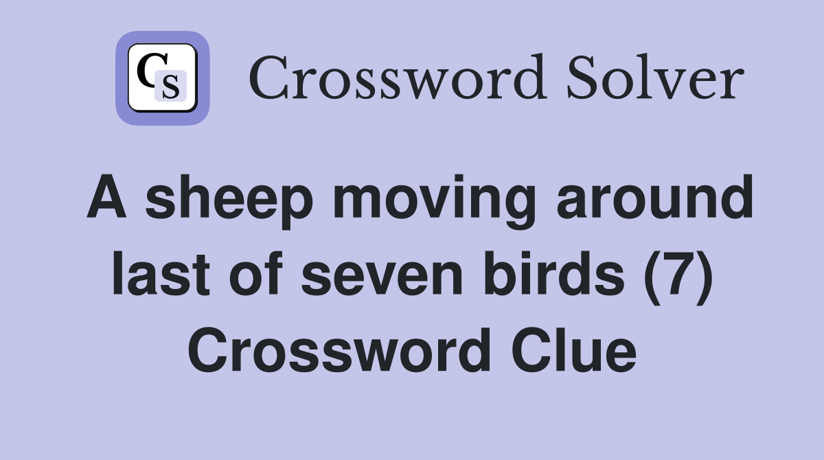 A sheep moving around last of seven birds (7) Crossword Clue