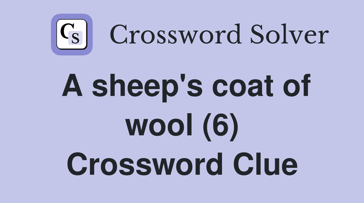 A sheep's coat of wool (6) Crossword Clue