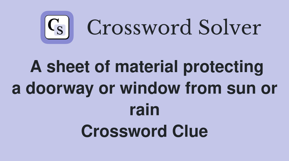 A sheet of material protecting a doorway or window from sun or rain Crossword Clue