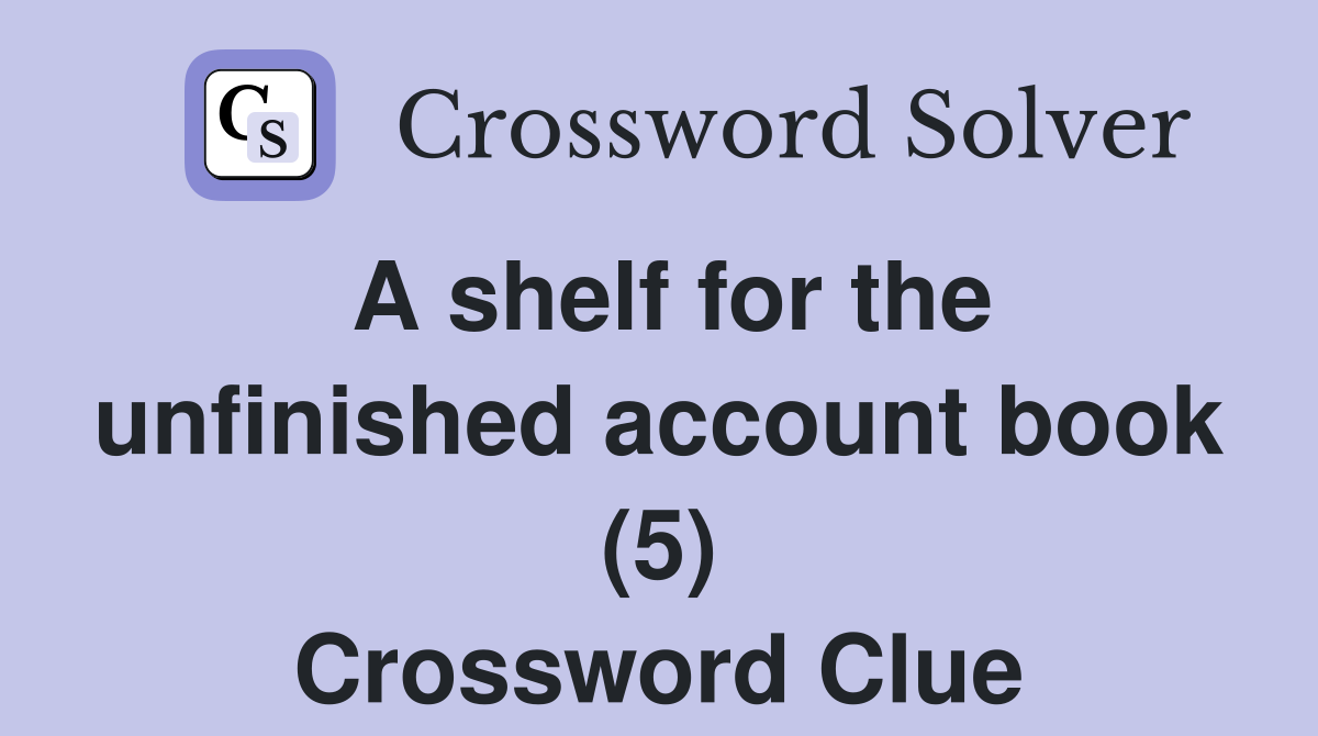 A shelf for the unfinished account book (5) Crossword Clue