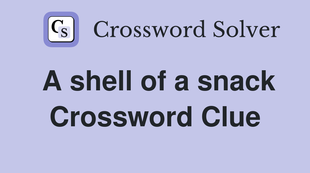 A shell of a snack Crossword Clue