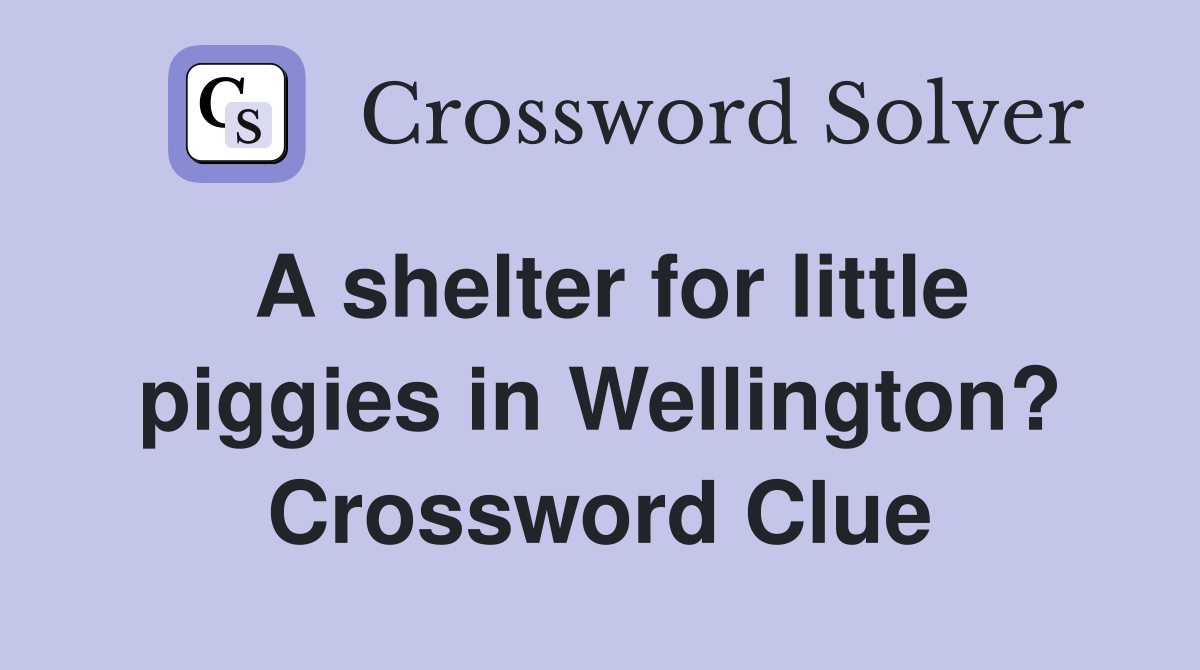 A shelter for little piggies in Wellington? Crossword Clue