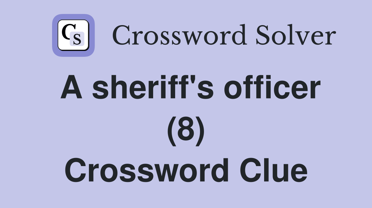 A sheriff's officer (8) Crossword Clue