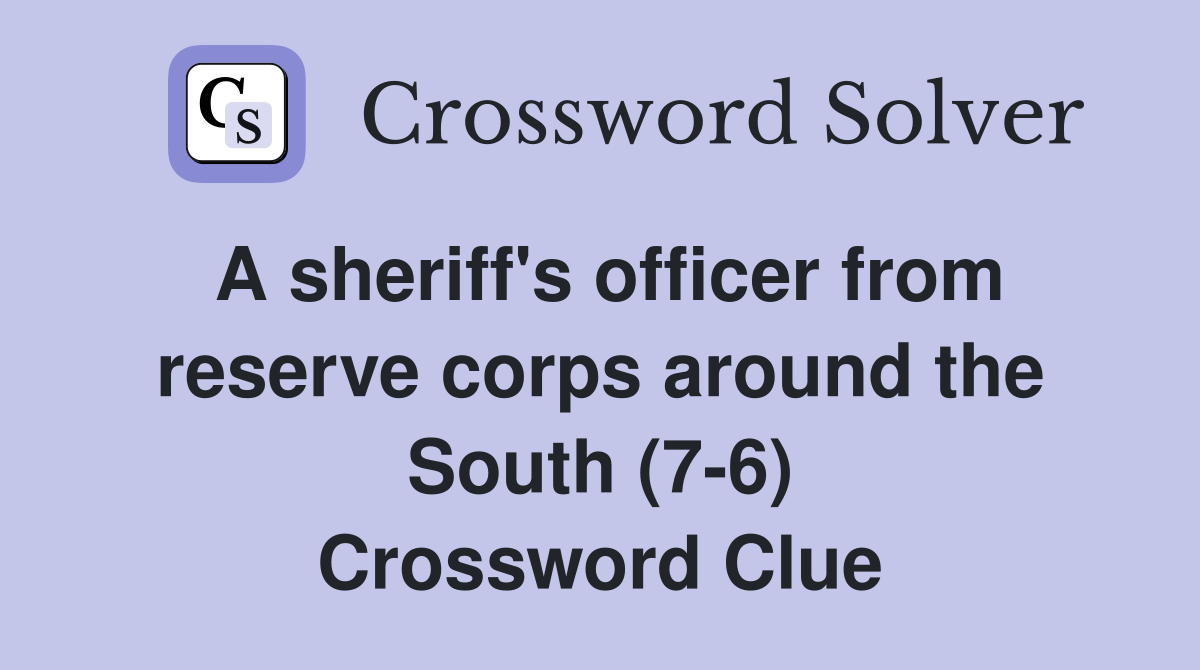 A sheriff's officer from reserve corps around the South (7-6) Crossword Clue