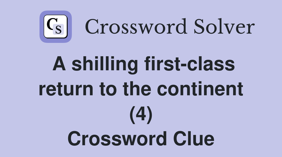 A shilling first-class return to the continent (4) Crossword Clue