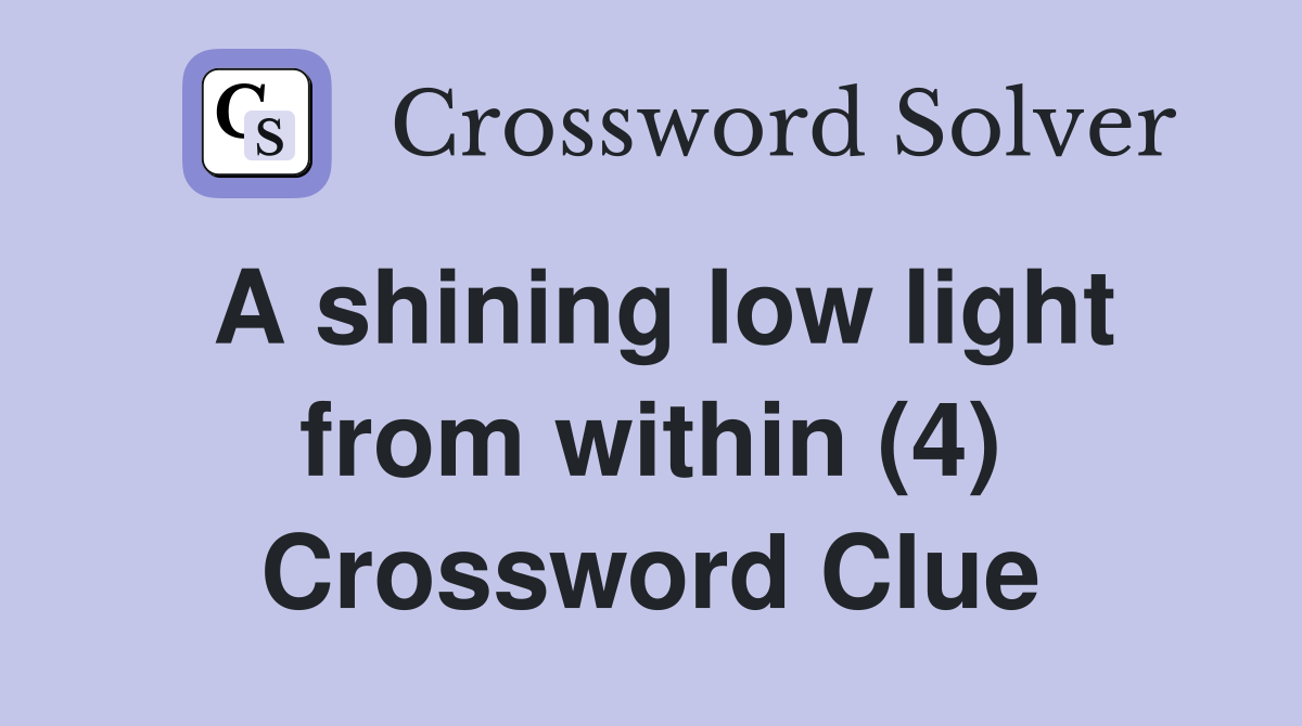 A shining low light from within (4) Crossword Clue