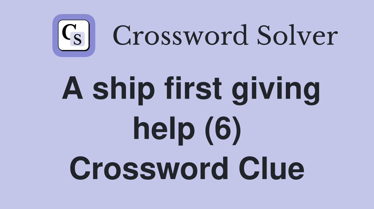 A ship first giving help (6) Crossword Clue